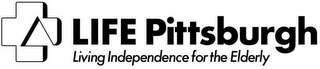 LIFE PITTSBURGH LIVING INDEPENDENCE FORTHE ELDERLY