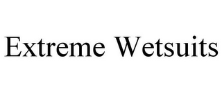 EXTREME WETSUITS
