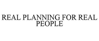REAL PLANNING FOR REAL PEOPLE