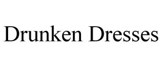 DRUNKEN DRESSES