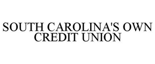 SOUTH CAROLINA'S OWN CREDIT UNION