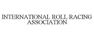 INTERNATIONAL ROLL RACING ASSOCIATION