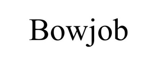 BOWJOB