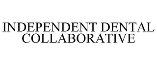 INDEPENDENT DENTAL COLLABORATIVE