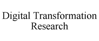 DIGITAL TRANSFORMATION RESEARCH