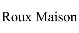 ROUX MAISON