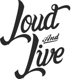 LOUD AND LIVE