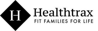 H HEALTHTRAX FIT FAMILIES FOR LIFE
