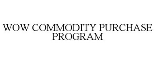 WOW COMMODITY PURCHASE PROGRAM