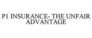 P1 INSURANCE- THE UNFAIR ADVANTAGE