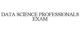 DATA SCIENCE PROFESSIONALS EXAM