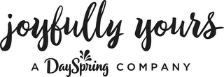 JOYFULLY YOURS A DAYSPRING COMPANY