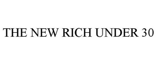 THE NEW RICH UNDER 30