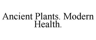 ANCIENT PLANTS. MODERN HEALTH.