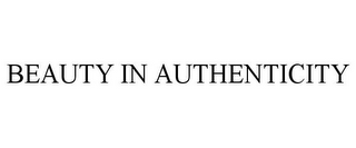 BEAUTY IN AUTHENTICITY