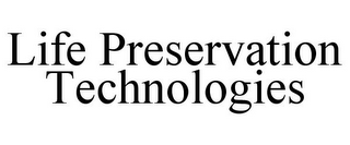 LIFE PRESERVATION TECHNOLOGIES