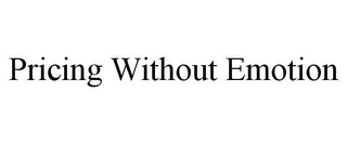 PRICING WITHOUT EMOTION