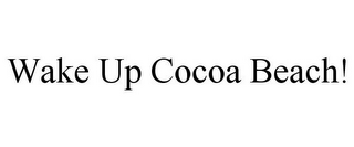 WAKE UP COCOA BEACH!