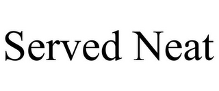 SERVED NEAT