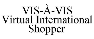 VIS-À-VIS VIRTUAL INTERNATIONAL SHOPPER