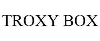 TROXY BOX