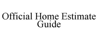 OFFICIAL HOME ESTIMATE GUIDE