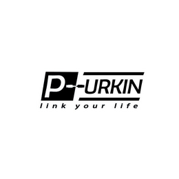 P URKIN LINK YOUR LIFE