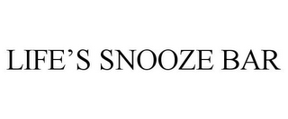 LIFE'S SNOOZE BAR