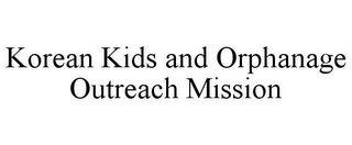 KOREAN KIDS AND ORPHANAGE OUTREACH MISSION