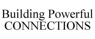 BUILDING POWERFUL CONNECTIONS