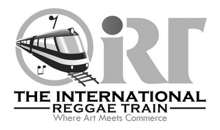 IRT THE INTERNATIONAL REGGAE TRAIN WHERE ART MEETS COMMERCE