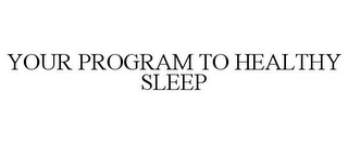 YOUR PROGRAM TO HEALTHY SLEEP