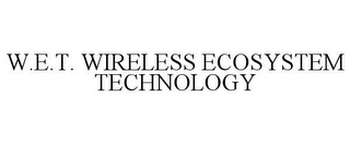 W.E.T. WIRELESS ECOSYSTEM TECHNOLOGY