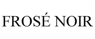 FROSÉ NOIR