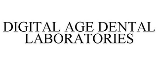 DIGITAL AGE DENTAL LABORATORIES