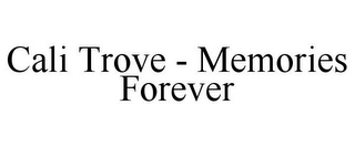 CALI TROVE - MEMORIES FOREVER