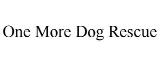 ONE MORE DOG RESCUE