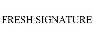 FRESH SIGNATURE