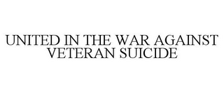 UNITED IN THE WAR AGAINST VETERAN SUICIDE