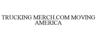 TRUCKING MERCH.COM MOVING AMERICA