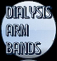 DIALYSIS ARM BANDS