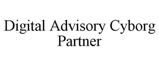 DIGITAL ADVISORY CYBORG PARTNER