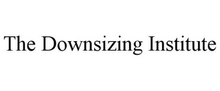 THE DOWNSIZING INSTITUTE