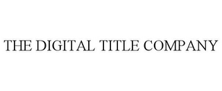 THE DIGITAL TITLE COMPANY