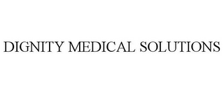 DIGNITY MEDICAL SOLUTIONS