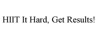 HIIT IT HARD, GET RESULTS!