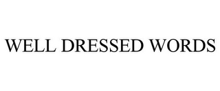 WELL DRESSED WORDS