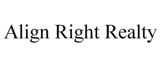 ALIGN RIGHT REALTY