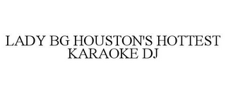 LADY BG HOUSTON'S HOTTEST KARAOKE DJ