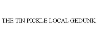 THE TIN PICKLE LOCAL GEDUNK